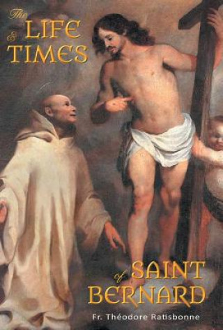 Kniha Life and Times of Saint Bernard Fr. Theodore Ratisbonne