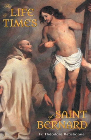 Kniha Life and Times of Saint Bernard Fr. Theodore Ratisbonne