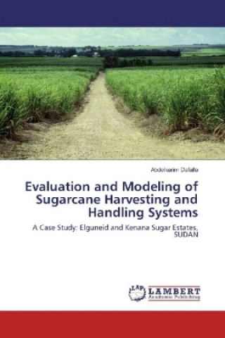 Knjiga Evaluation and Modeling of Sugarcane Harvesting and Handling Systems Abdelkarim Dafalla