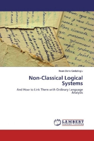 Livre Non-Classical Logical Systems Ihsan Baris Gedizlioglu