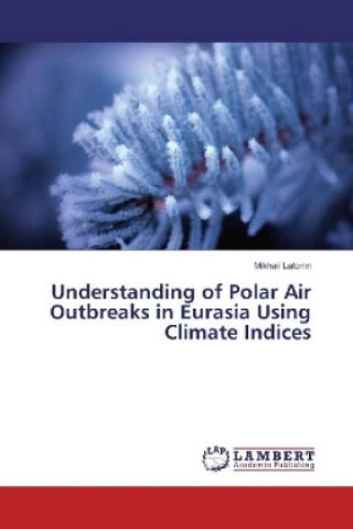 Książka Understanding of Polar Air Outbreaks in Eurasia Using Climate Indices Mikhail Latonin