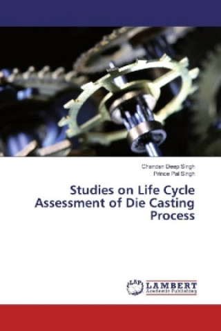 Kniha Studies on Life Cycle Assessment of Die Casting Process Chandan Deep Singh
