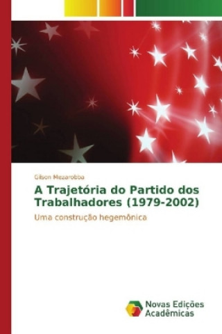 Könyv A Trajetória do Partido dos Trabalhadores (1979-2002) Gilson Mezarobba