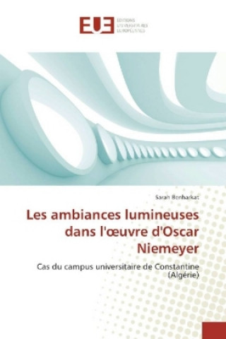 Книга Les ambiances lumineuses dans l'oeuvre d'Oscar Niemeyer Sarah Benharkat