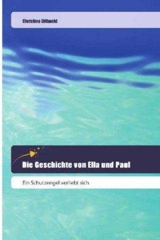 Kniha Die Geschichte von Ella und Paul Christina Dittwald