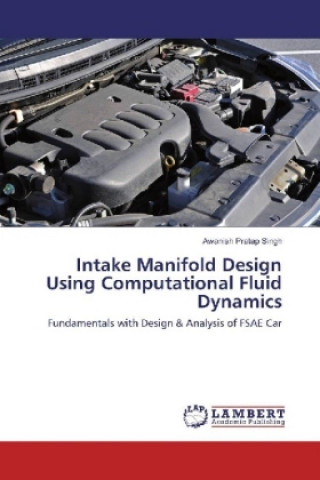 Kniha Intake Manifold Design Using Computational Fluid Dynamics Awanish Pratap Singh