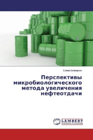 Kniha Perspektivy mikrobiologicheskogo metoda uvelicheniya nefteotdachi Elena Bezverhaya