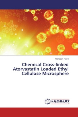 Kniha Chemical Cross-linked Atorvastatin Loaded Ethyl Cellulose Microsphere Ganesan Poovi