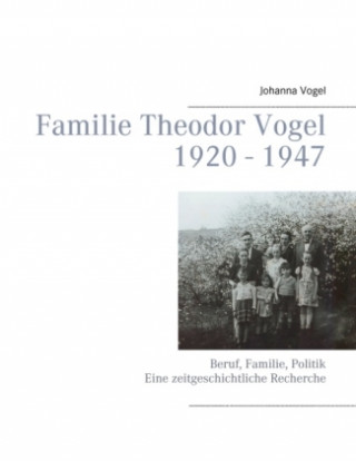 Könyv Familie Theodor Vogel 1920 - 1947 Johanna Vogel