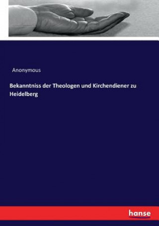 Knjiga Bekanntniss der Theologen und Kirchendiener zu Heidelberg ANONYMOUS