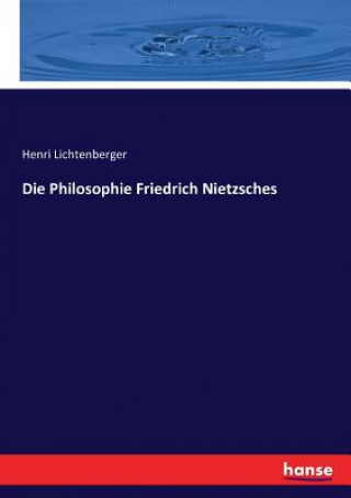 Könyv Philosophie Friedrich Nietzsches Henri Lichtenberger