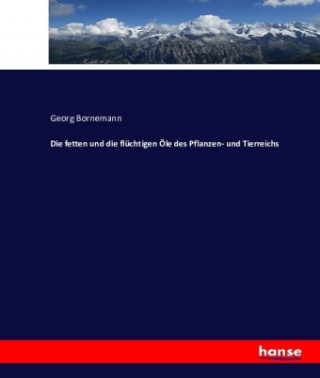 Knjiga fetten und die fluchtigen OEle des Pflanzen- und Tierreichs Georg Bornemann