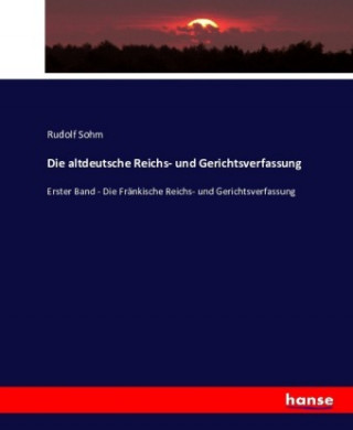 Książka Die altdeutsche Reichs- und Gerichtsverfassung Rudolf Sohm