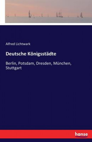 Kniha Deutsche Koenigsstadte Alfred Lichtwark