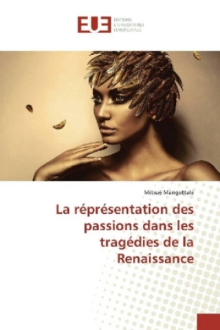 Kniha La réprésentation des passions dans les tragédies de la Renaissance Mitsué Mangattale