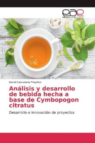 Kniha Análisis y desarrollo de bebida hecha a base de Cymbopogon citratus Daniel Castaneda Mogollon