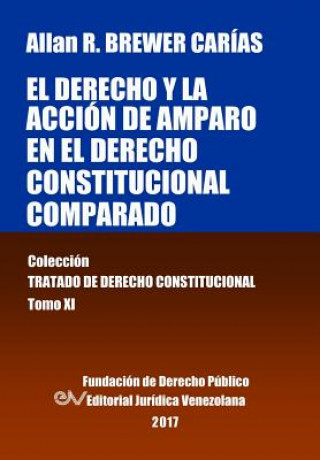 Książka derecho y la accion de amparo en el derecho constitucional comparado. Tomo XI. Coleccion Tratado de Derecho Constitucional Allan R Brewer-Carias