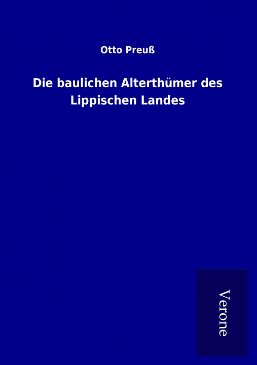 Kniha Die baulichen Alterthümer des Lippischen Landes Otto Preuß