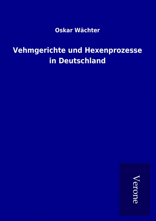 Książka Vehmgerichte und Hexenprozesse in Deutschland Oskar Wächter