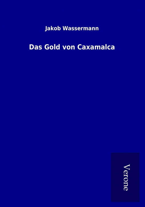 Kniha Das Gold von Caxamalca Jakob Wassermann