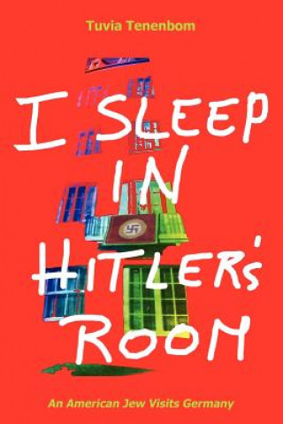 Könyv I Sleep in Hitler's Room: An American Jew Visits Germany Tuvia Tenenbom