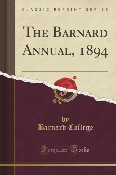 Książka The Barnard Annual, 1894 (Classic Reprint) Barnard College