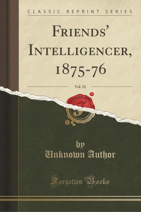 Könyv Friends' Intelligencer, 1875-76, Vol. 32 (Classic Reprint) Unknown Author