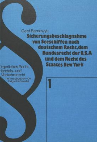 Kniha Sicherungsbeschlagnahme von Seeschiffen nach deutschem Recht, dem Bundesrecht der USA und dem Recht des Staates New York Gerd Bardewyk
