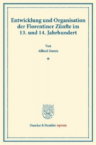 Könyv Entwicklung und Organisation der Florentiner Zünfte im 13. und 14. Jahrhundert. Alfred Doren