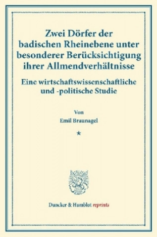 Könyv Zwei Dörfer der badischen Rheinebene unter besonderer Berücksichtigung ihrer Allmendverhältnisse. Emil Braunagel