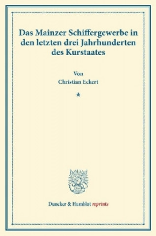 Buch Das Mainzer Schiffergewerbe in den letzten drei Jahrhunderten des Kurstaates. Christian Eckert