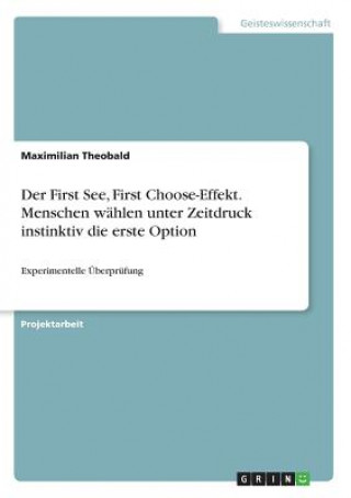 Carte First See, First Choose-Effekt. Menschen wahlen unter Zeitdruck instinktiv die erste Option Maximilian Theobald