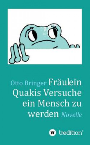 Książka Fraulein Quakis Versuche, ein Mensch zu werden Otto W. Bringer