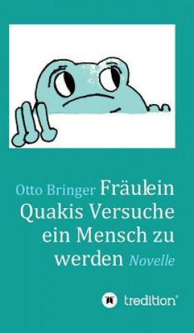 Kniha Fraulein Quakis Versuche, ein Mensch zu werden Otto W. Bringer