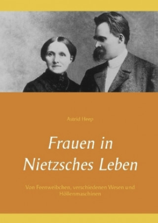 Könyv Frauen in Nietzsches Leben Astrid Heep