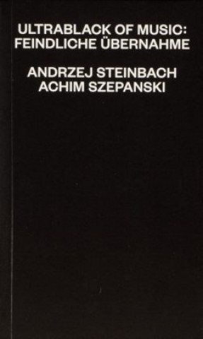 Książka Ultrablack Of Music: Feindliche Üernahme Andrzej Steinbach