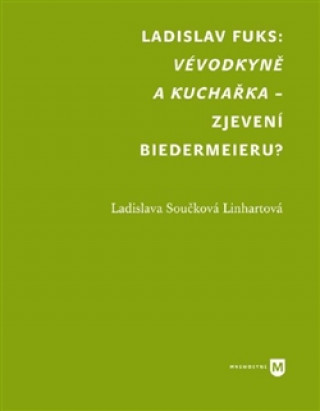 Kniha Vévodkyně a kuchařka - zjevení biedermeieru? Ladislava Linhartová Součková