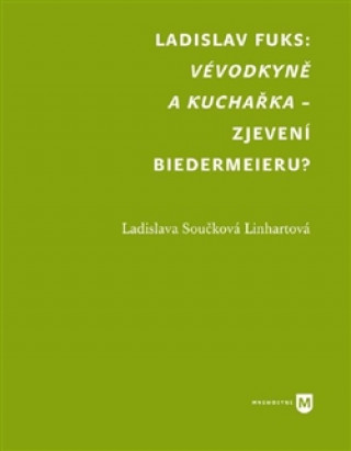 Könyv Vévodkyně a kuchařka - zjevení biedermeieru? Ladislava Linhartová Součková