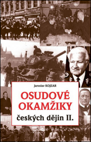 Könyv Osudové okamžiky českých dějin II. Jaroslav Kojzar
