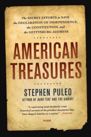 Knjiga American Treasures: The Secret Efforts to Save the Declaration of Independence, the Constitution, and the Gettysburg Address Stephen Puleo