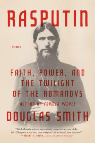 Książka Rasputin: Faith, Power, and the Twilight of the Romanovs Douglas Smith