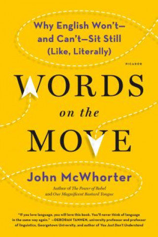 Kniha Words on the Move: Why English Won't - And Can't - Sit Still (Like, Literally) John McWhorter