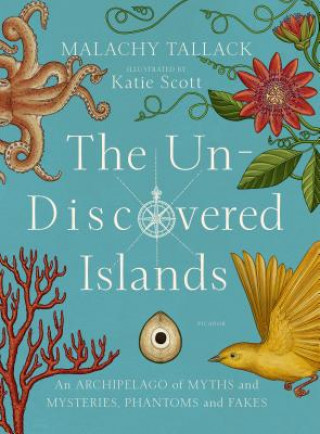Kniha The Un-Discovered Islands: An Archipelago of Myths and Mysteries, Phantoms and Fakes Malachy Tallack
