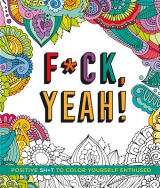 Książka F*ck, Yeah!: Positive Sh*t to Color Yourself Enthused Caitlin Peterson