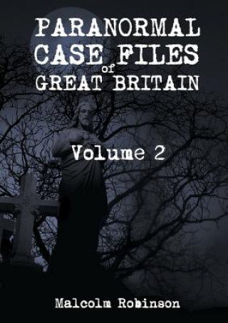 Kniha Paranormal Case Files of Great Britain (Volume 2) Malcolm Robinson