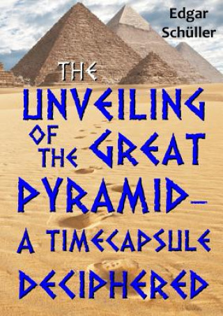 Книга Unveiling of the Great Pyramid - a Timecapsule Deciphered Edgar Schuller