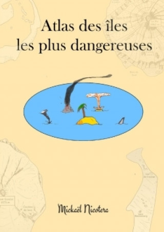 Kniha Atlas Des Iles Les Plus Dangereuses Mickael Nicotera