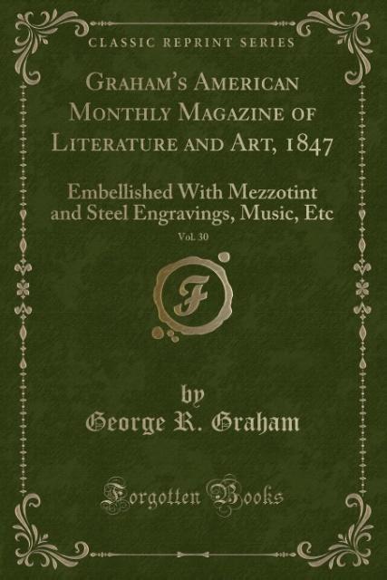 Книга Graham's American Monthly Magazine of Literature and Art, 1847, Vol. 30 George R. Graham
