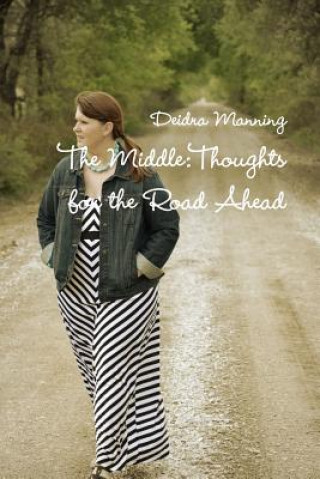 Carte Middle: Thoughts for the Road Ahead Deidra Manning