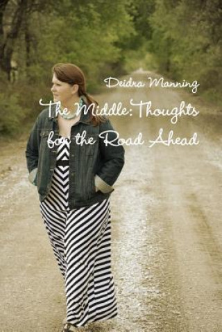 Knjiga Middle: Thoughts for the Road Ahead Deidra Manning